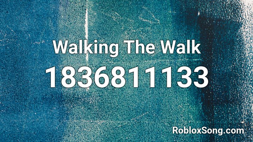 Walking The Walk Roblox ID