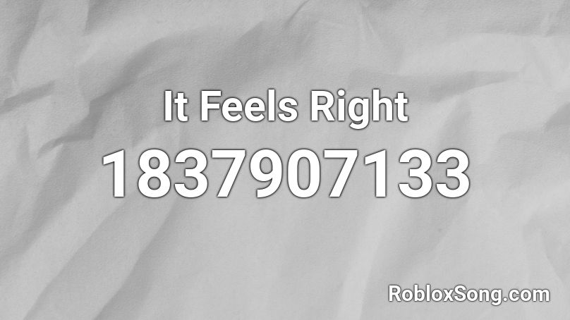 It Feels Right Roblox ID