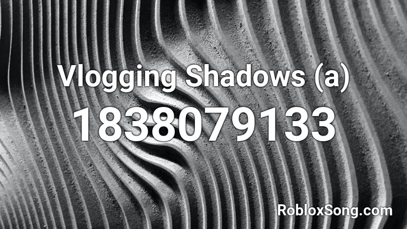 Vlogging Shadows (a) Roblox ID