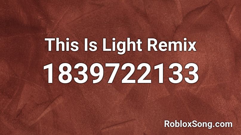 This Is Light Remix Roblox ID