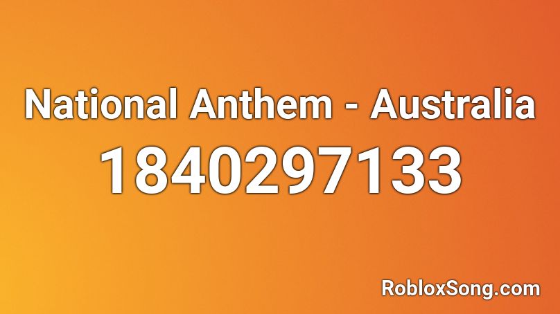 National Anthem Australia Roblox Id Roblox Music Codes - song of austrailia roblox id