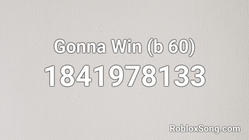 Gonna Win (b 60) Roblox ID