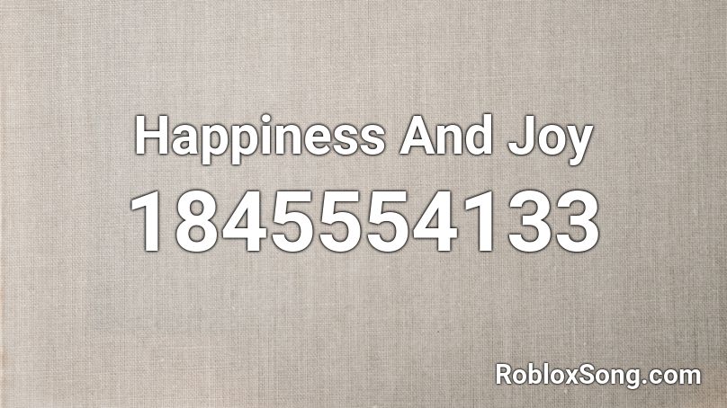 Happiness And Joy Roblox ID