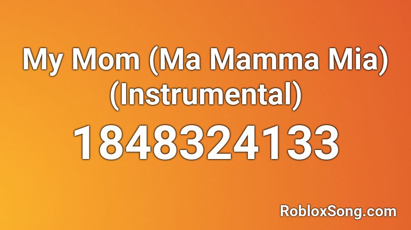 My Mom (Ma Mamma Mia) (Instrumental) Roblox ID