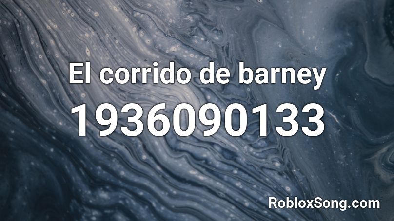 El Corrido De Barney Roblox Id Roblox Music Codes - barney roblox id loud