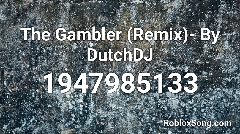 The Gambler Remix By Dutchdj Roblox Id Roblox Music Codes - roblox id code for ony my way ava max