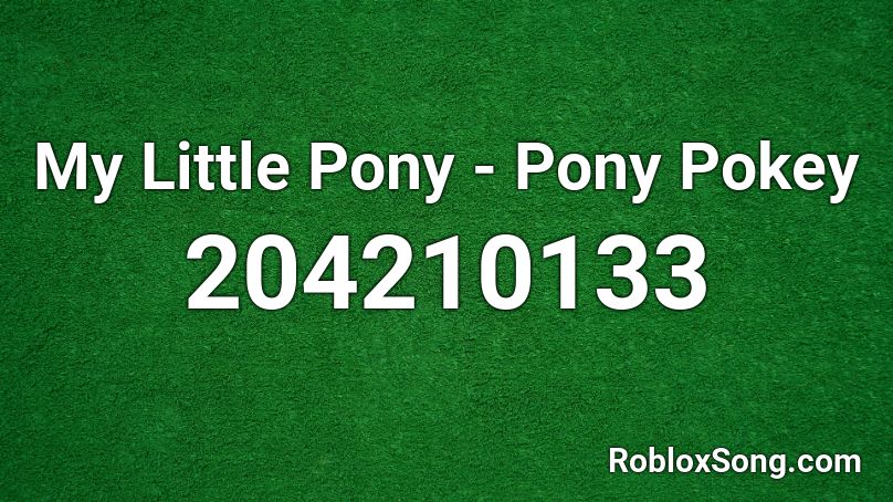 My Little Pony - Pony Pokey Roblox ID
