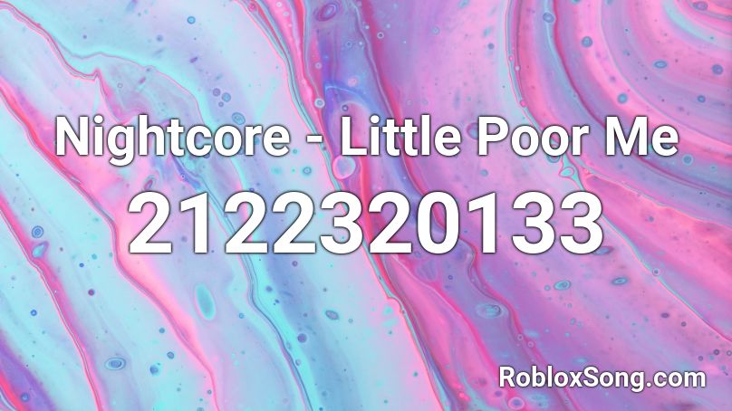Nightcore - Little Poor Me Roblox ID