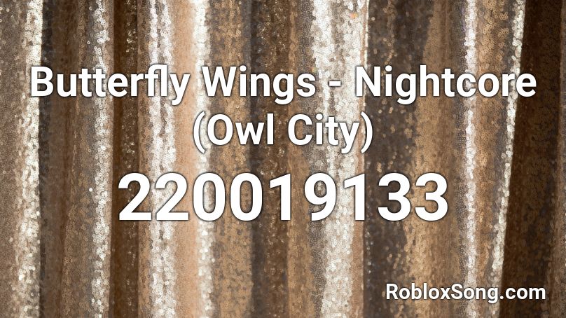 Butterfly Wings - Nightcore (Owl City) Roblox ID