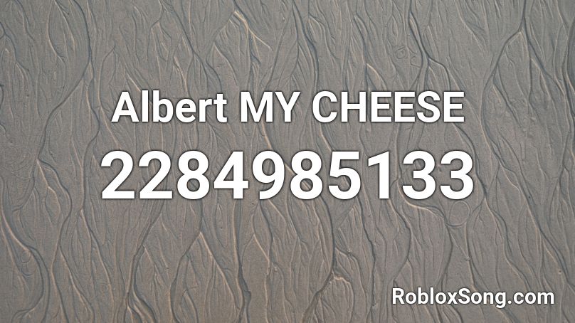 Albert MY CHEESE Roblox ID