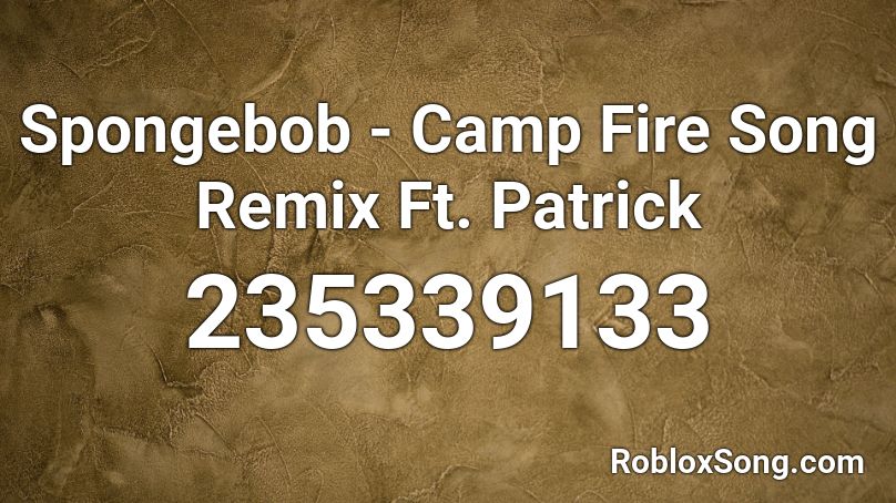 Spongebob Camp Fire Song Remix Ft Patrick Roblox Id Roblox Music Codes - spongebob campfire song roblox code