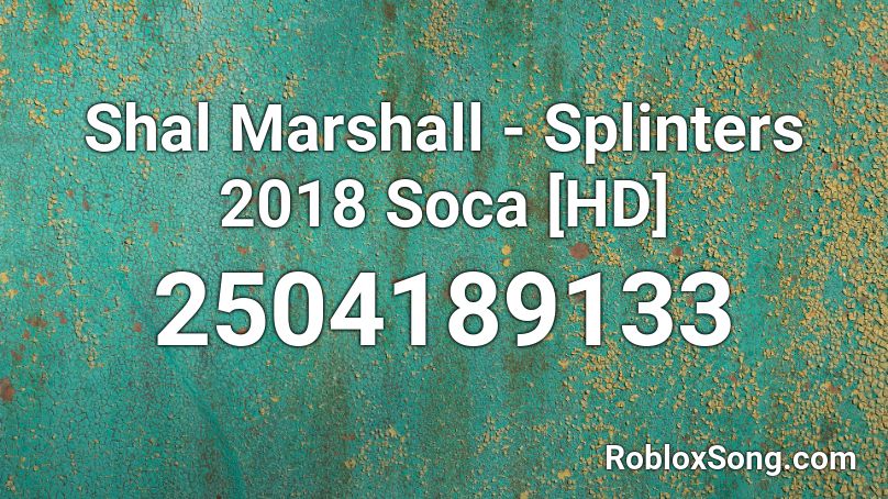 Shal Marshall - Splinters 2018 Soca [HD] Roblox ID