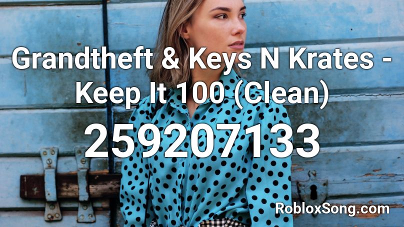 Grandtheft & Keys N Krates - Keep It 100 (Clean) Roblox ID