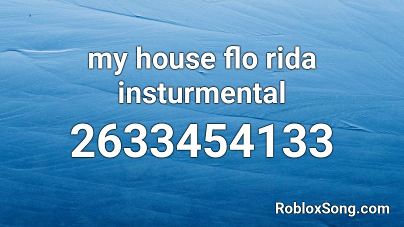 my house flo rida insturmental  Roblox ID