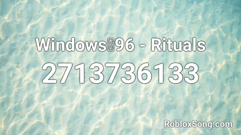 Windows彡96 -  Rituals Roblox ID