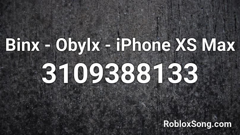 Binx - Obylx - iPhone XS Max Roblox ID