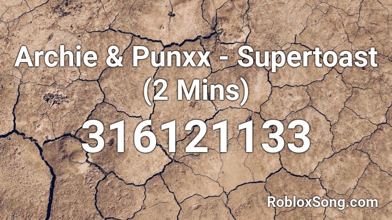 Archie & Punxx - Supertoast (2 Mins) Roblox ID