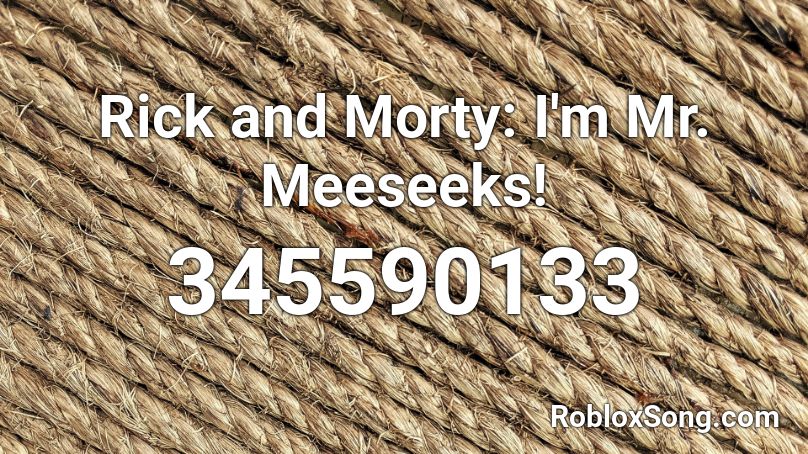 Rick and Morty: I'm Mr. Meeseeks!  Roblox ID