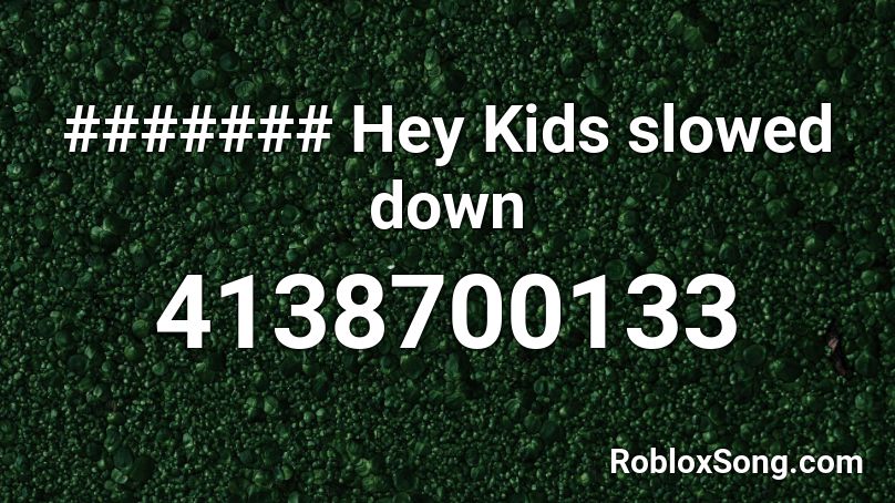 ####### Hey Kids slowed down Roblox ID