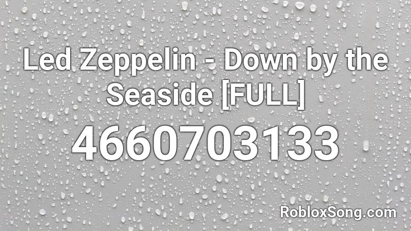 Led Zeppelin - Down by the Seaside [FULL] Roblox ID