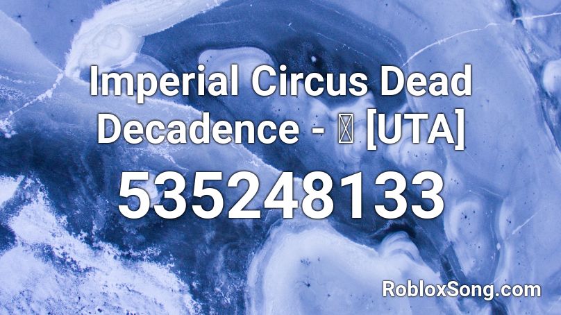 Imperial Circus Dead Decadence 謳 Uta Roblox Id Roblox Music Codes - circus nightcore roblox code