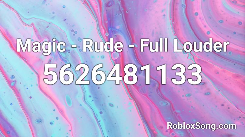 Magic - Rude - Full Louder Roblox ID