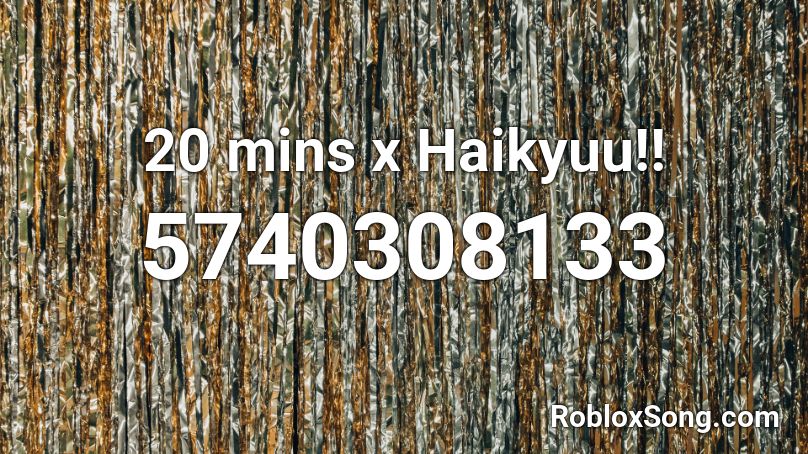 20 mins x Haikyuu!! Roblox ID