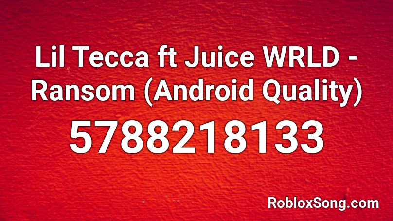 Lil Tecca ft Juice WRLD - Ransom (Android Quality) Roblox ID