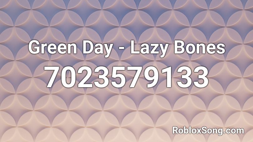 Green Day - Lazy Bones Roblox ID