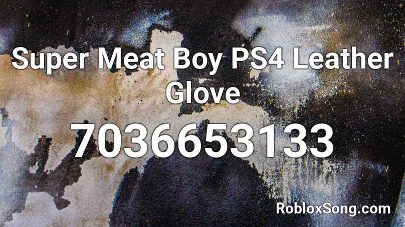Super Meat Boy PS4 Leather Glove Roblox ID