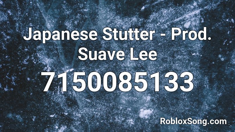 Japanese Stutter  - Prod. Suave Lee Roblox ID
