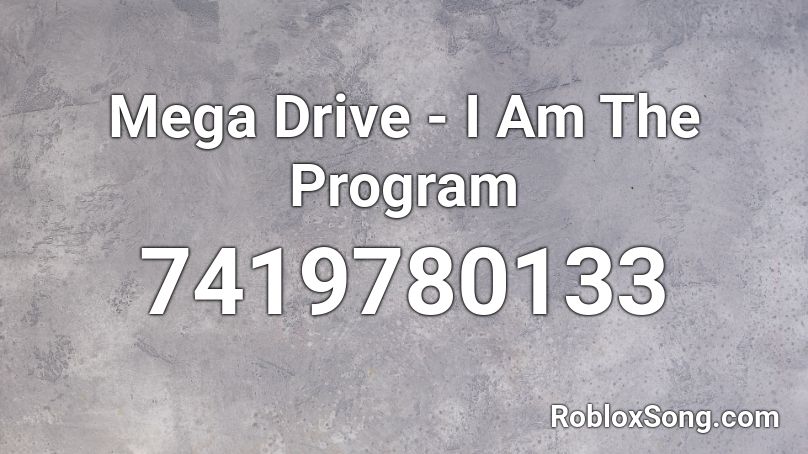 Mega Drive - I Am The Program Roblox ID