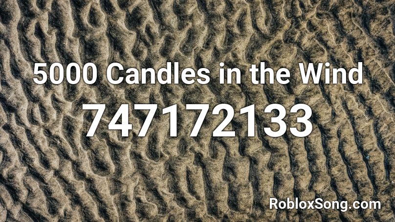 5000 Candles In The Wind Roblox Id Roblox Music Codes - id for papa ya sunny roblox