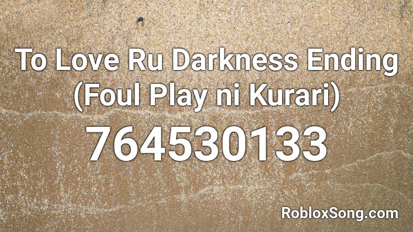 To Love Ru Darkness Ending (Foul Play ni Kurari) Roblox ID