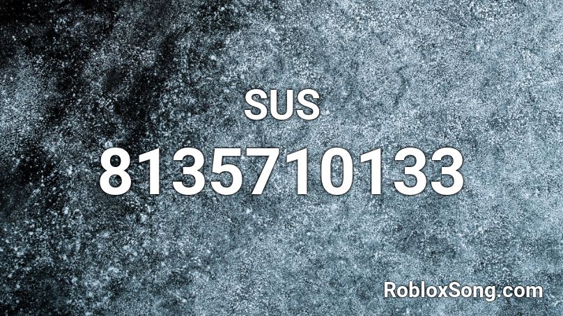 SUS Roblox ID - Roblox music codes