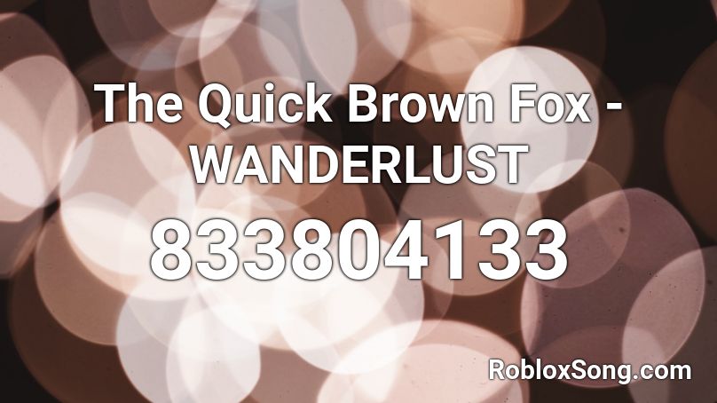 The Quick Brown Fox - WANDERLUST Roblox ID
