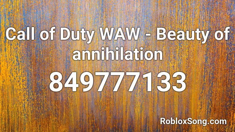 Call of Duty WAW - Beauty of annihilation Roblox ID