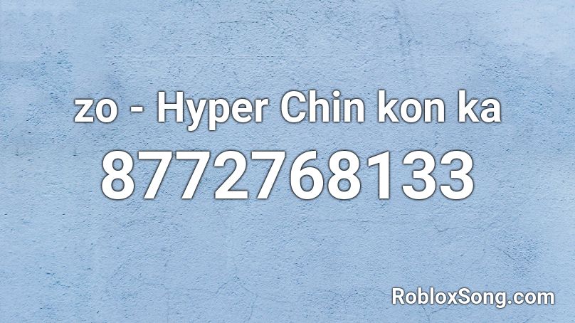 zo - Hyper Chin kon ka Roblox ID