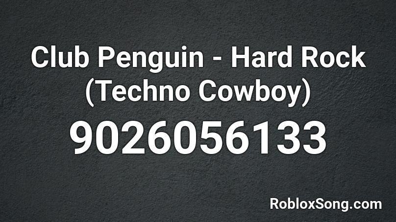 Club Penguin - Hard Rock (Techno Cowboy) Roblox ID