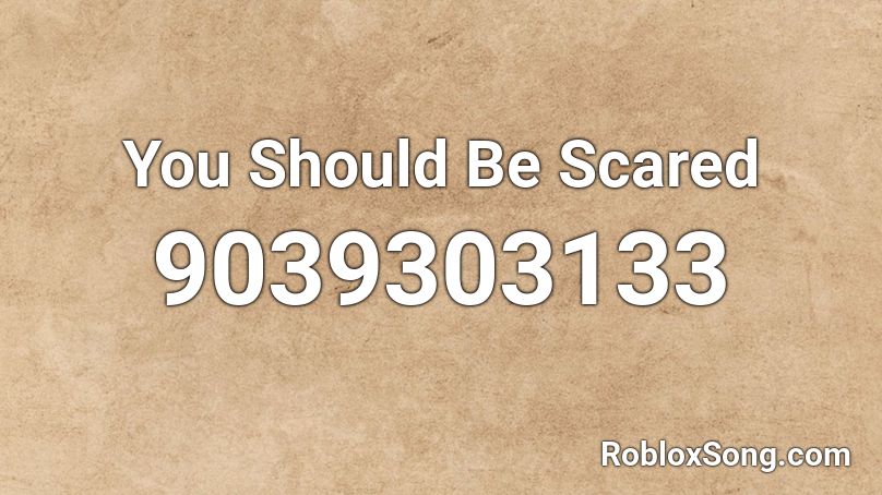 You Should Be Scared Roblox ID