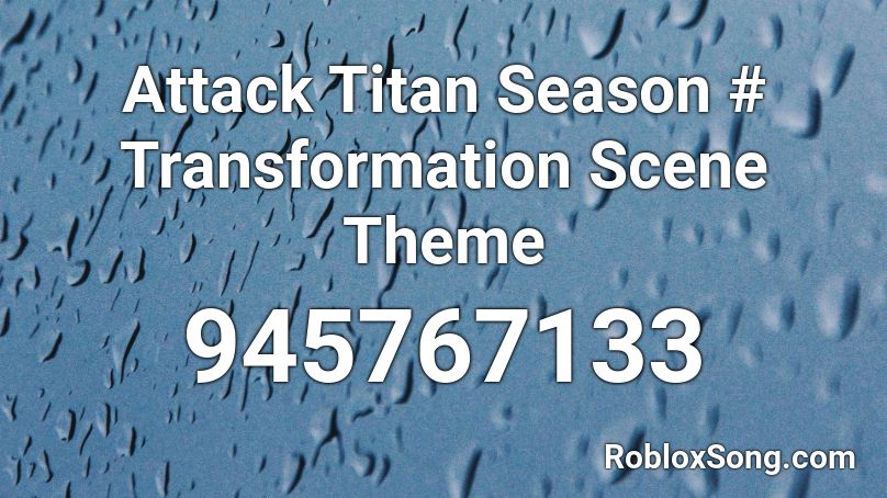 Attack Titan Season # Transformation Scene Theme Roblox ID