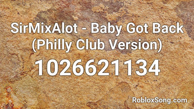 SirMixAlot - Baby Got Back (Philly Club Version) Roblox ID