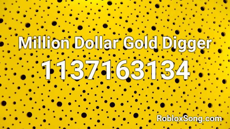 Million Dollar Gold Digger Roblox ID - Roblox music codes