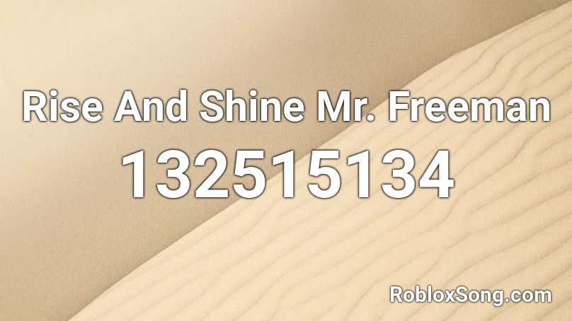 Rise And Shine Mr. Freeman Roblox ID