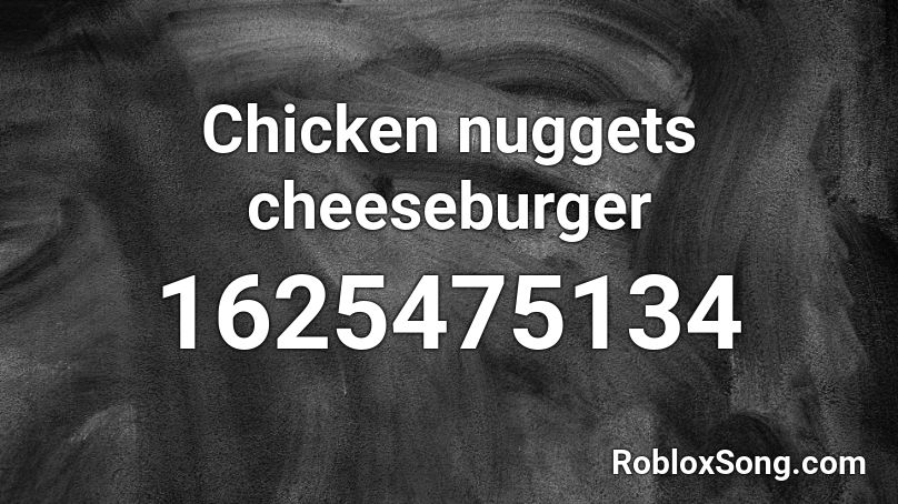 Chicken Nuggets Cheeseburger Roblox Id Roblox Music Codes - roblox chicken nugget song