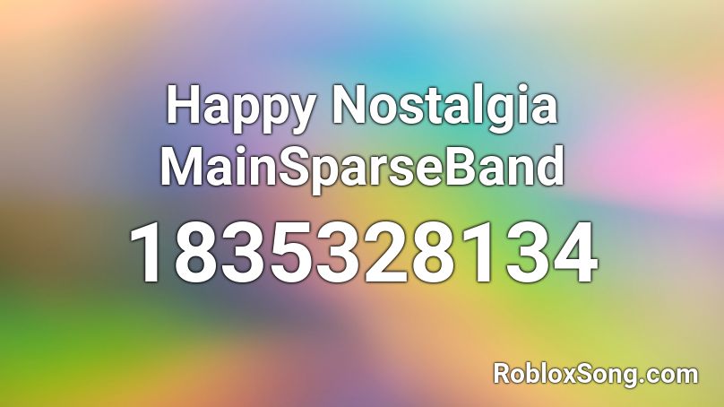 Happy Nostalgia MainSparseBand Roblox ID