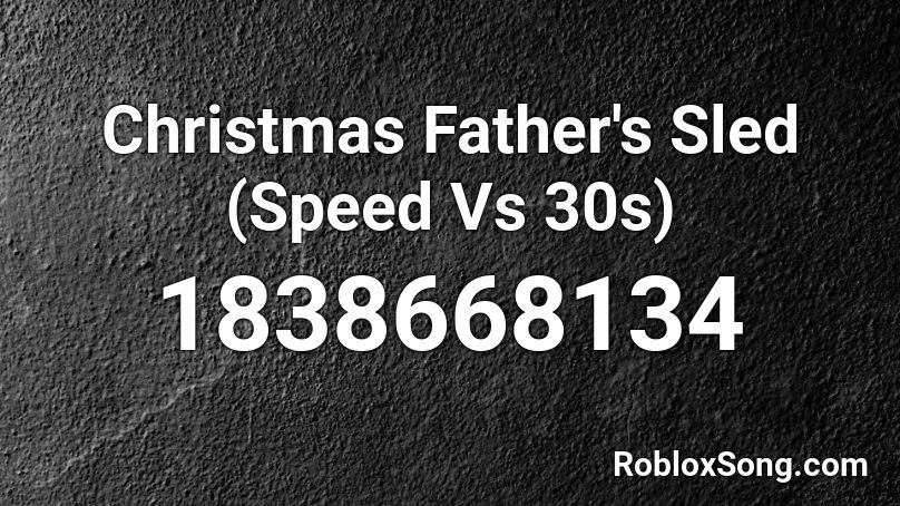 Christmas Father's Sled (Speed Vs 30s) Roblox ID
