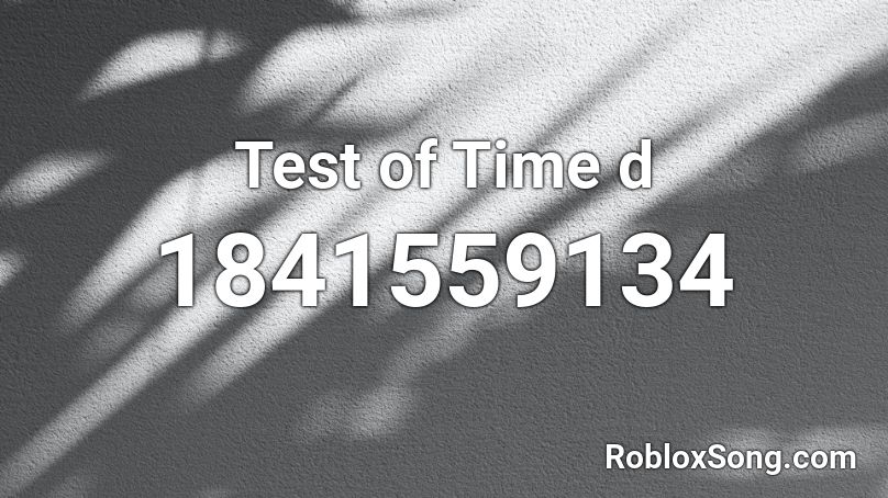 Test of Time d Roblox ID