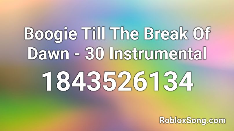Boogie Till The Break Of Dawn - 30 Instrumental Roblox ID