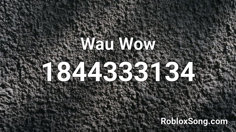 Wau Wow Roblox ID